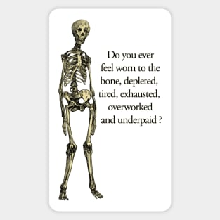 Underpaid and overworked human skeleton. Sticker